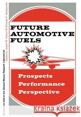 Future Automotive Fuels: - Prospects - Performance - Perspective Colucci, Joseph 9781468423365