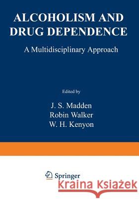 Alcoholism and Drug Dependence: A Multidisciplinary Approach Madden, J. 9781468423396