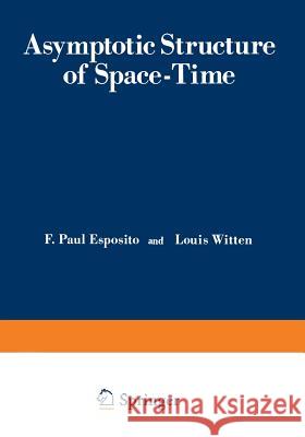 Asymptotic Structure of Space-Time F. Esposito 9781468423457 Springer