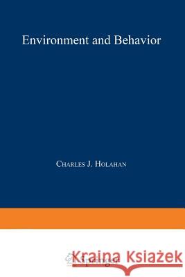 Environment and Behavior: A Dynamic Perspective Holahan, C. 9781468424324 Springer