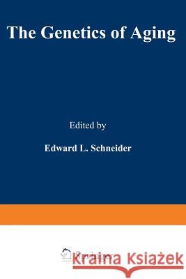 The Genetics of Aging Edward Schneider 9781468424478 Springer