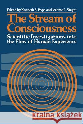 The Stream of Consciousness: Scientific Investigations Into the Flow of Human Experience Pope, K. 9781468424683 Springer