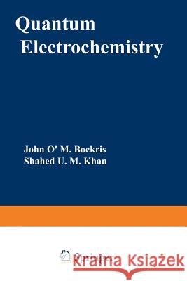 Quantum Electrochemistry John O. Bockris Shahed U. M. Khan 9781468424959