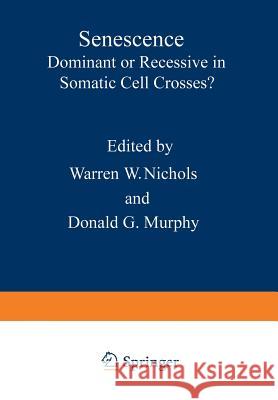 Senescence: Dominant or Recessive in Somatic Cell Crosses? Nichols, Warren 9781468425109 Springer