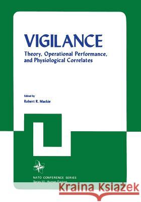 Vigilance: Theory, Operational Performance, and Physiological Correlates MacKie, Robert 9781468425314 Springer