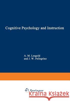 Cognitive Psychology and Instruction Alan Lesgold 9781468425376