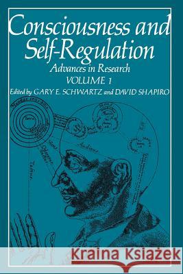 Consciousness and Self-Regulation: Advances in Research Volume 1 Schwartz, Gary 9781468425703 Springer