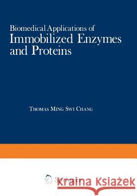 Biomedical Applications of Immobilized Enzymes and Proteins: Volume 2 Chang, Thomas Ming Swi 9781468426151 Springer