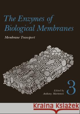 The Enzymes of Biological Membranes: Volume 3 Membrane Transport (First Edition) Martonosi, Anthony 9781468426601 Springer