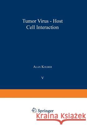 Tumor Virus-Host Cell Interaction Alan Kolber 9781468427684 Springer