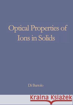 Optical Properties of Ions in Solids Baldassare D Baldassare Di Bartolo 9781468427899