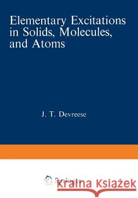 Elementary Excitations in Solids, Molecules, and Atoms: Part a Devreese, Jozef T. 9781468428223