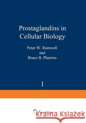 Prostaglandins in Cellular Biology: Proceedings of the Alza Conference on Prostaglandins in Cellular Biology and the Inflammatory Process Held in Carm Ramwell, Peter 9781468428469