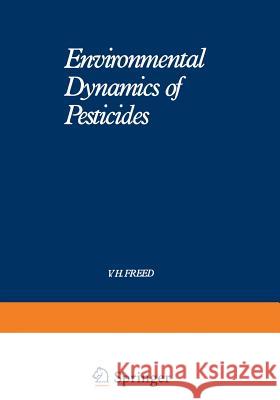 Environmental Dynamics of Pesticides V. Freed 9781468428643 Springer