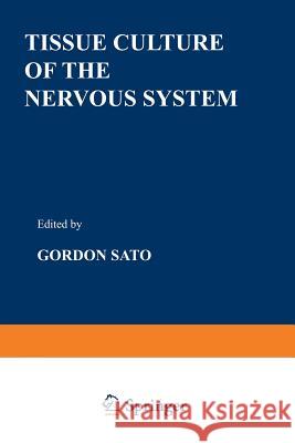 Tissue Culture of the Nervous System Gordon Sato 9781468429060 Springer