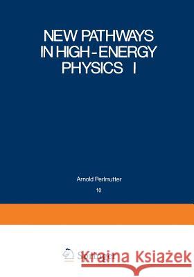 New Pathways in High-Energy Physics I: Magnetic Charge and Other Fundamental Approaches Mintz, Stephan 9781468429244
