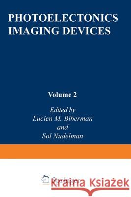 Photoelectronic Imaging Devices: Devices and Their Evaluation Biberman, Lucien 9781468429336