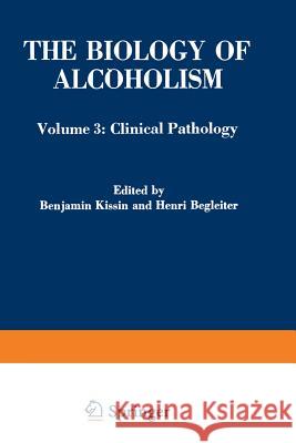 The Biology of Alcoholism: Volume 3: Clinical Pathology Kissin, Benjamin 9781468429398