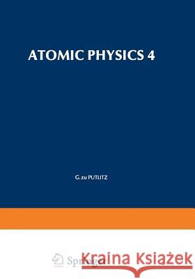 Atomic Physics 4 G. Putlitz 9781468429664 Springer