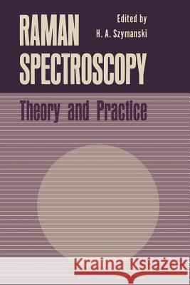 Raman Spectroscopy: Theory and Practice Szymanski, H. a. 9781468430264 Springer