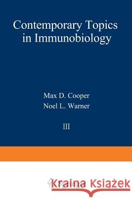Contemporary Topics in Immunobiology: Volume 3 Cooper, Max 9781468430479 Springer