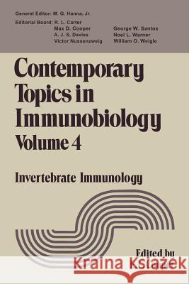 Contemporary Topics in Immunobiology: Volume 4 Invertebrate Immunology Cooper, Edwin 9781468430509 Springer