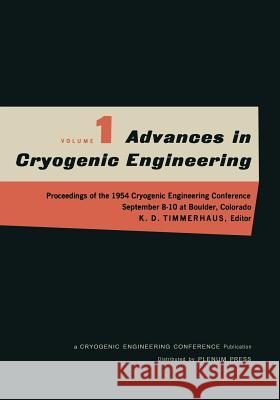Advances in Cryogenic Engineering: Proceedings of the 1954 Cryogenic Engineering Conference National Bureau of Standards Boulder, Colorado September 8 Timmerhaus, K. D. 9781468431018 Springer