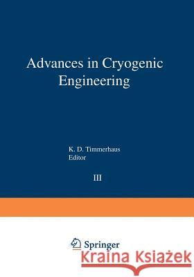 Advances in Cryogenic Engineering: Proceedings of the 1957 Cryogenic Engineering Conference, National Bureau of Standards Boulder, Colorado, August 19 Timmerhaus, K. D. 9781468431070 Springer