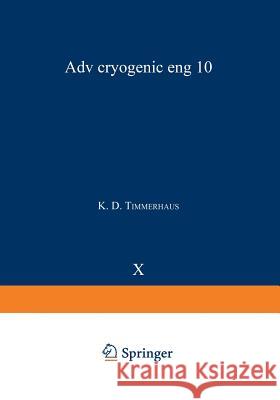 Advances in Cryogenic Engineering: Proceedings of the 1964 Cryogenic Engineering Conference (Sections A-L) Timmerhaus, K. D. 9781468431100 Springer