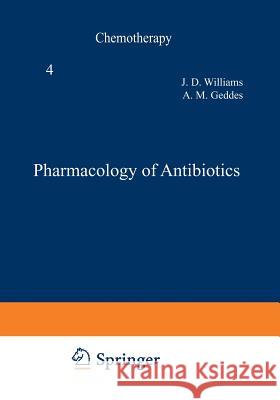 Pharmacology of Antibiotics J. D. Williams A. M. Geddes 9781468431254 Springer