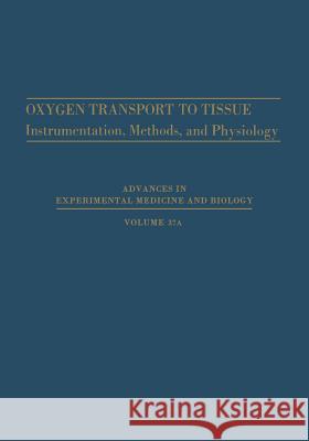 Oxygen Transport to Tissue: Instrumentation, Methods, and Physiology Bicher, Haim I. 9781468432909 Springer
