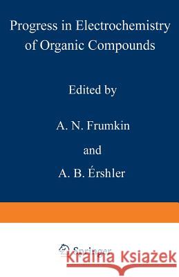 Progress in Electrochemistry of Organic Compounds 1 A. N A. N. Frumkin 9781468433418 Springer