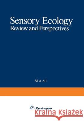 Sensory Ecology: Review and Perspectives Ali, M. 9781468433654 Springer