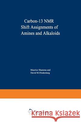 Carbon-13 NMR Shift Assignments of Amines and Alkaloids M. Shamma 9781468434347