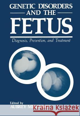 Genetic Disorders and the Fetus: Diagnosis, Prevention, and Treatment Milunsky, Aubrey 9781468434408 Springer