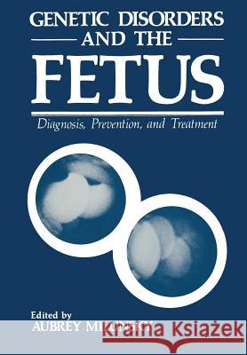 Genetic Disorders and the Fetus: Diagnosis, Prevention, and Treatment Milunsky, Aubrey 9781468434408