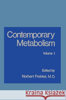 Contemporary Metabolism: Volume 1 Freinkel, Norbert 9781468434491 Springer