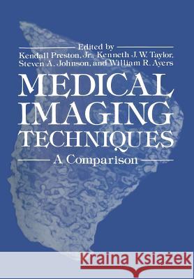 Medical Imaging Techniques: A Comparison Preston, Kendall 9781468434880 Springer