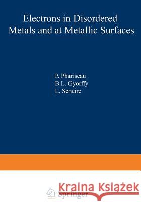 Electrons in Disordered Metals and at Metallic Surfaces P. Phariseau B. L. Gyorffy 9781468435023