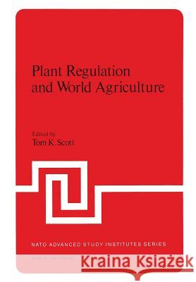 Plant Regulation and World Agriculture Tom Scott 9781468435146 Springer