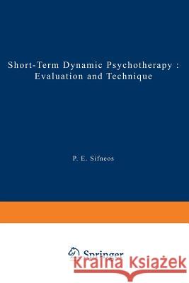 Short-Term Dynamic Psychotherapy: Evaluation and Technique Sifneos, P. E. 9781468435320 Springer