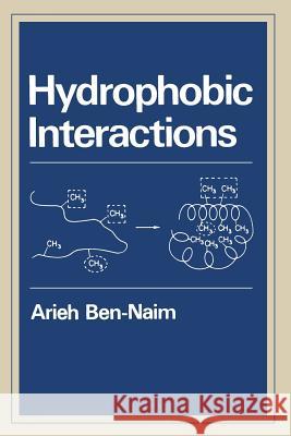 Hydrophobic Interactions Arieh Y Arieh Y. Ben-Naim 9781468435474 Springer