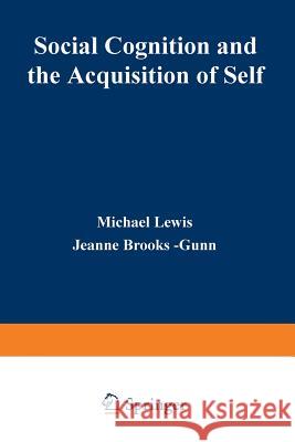 Social Cognition and the Acquisition of Self Michael Lewis 9781468435689 Springer