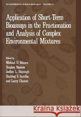 Application of Short-Term Bioassays in the Fractionation and Analysis of Complex Environmental Mixtures Michael D Michael D. Waters 9781468436136 Springer