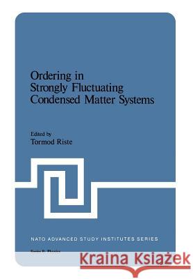 Ordering in Strongly Fluctuating Condensed Matter Systems Tormod Riste 9781468436280