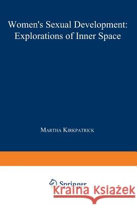 Women's Sexual Development: Explorations of Inner Space Kirkpatrick, Martha 9781468436587 Springer