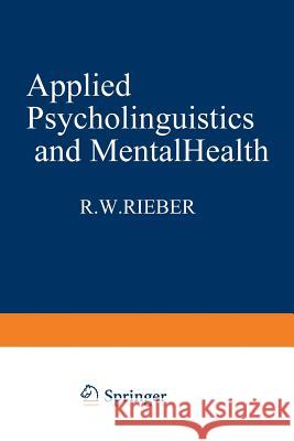 Applied Psycholinguistics and Mental Health Robert Rieber 9781468436822 Springer