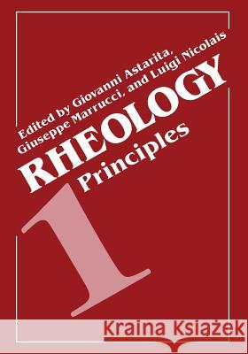 Rheology: Volume 1: Principles Astarita, Giovanni 9781468437423 Springer