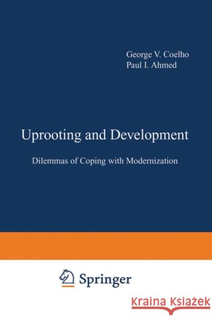 Uprooting and Development: Dilemmas of Coping with Modernization George V. Coelho 9781468437966 Springer