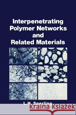 Interpenetrating Polymer Networks and Related Materials L. H. Sperling 9781468438321 Springer